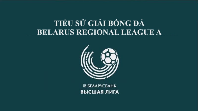 Thông tin tổng quan về giải bóng đá Belarus Regional League A